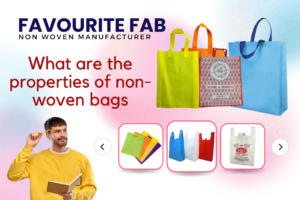 What are the properties of non-woven bags